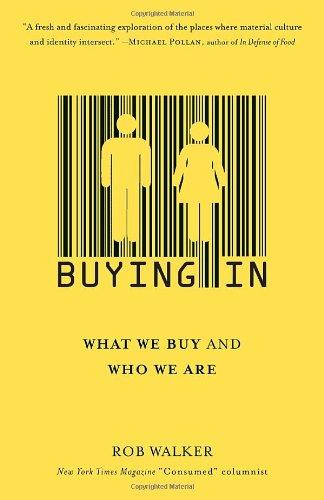 Buying In: What We Buy and Who We Are by Rob Walker